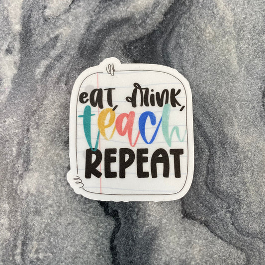 Vinyl Sticker - Teacher - Eat Drink Teach Repeat